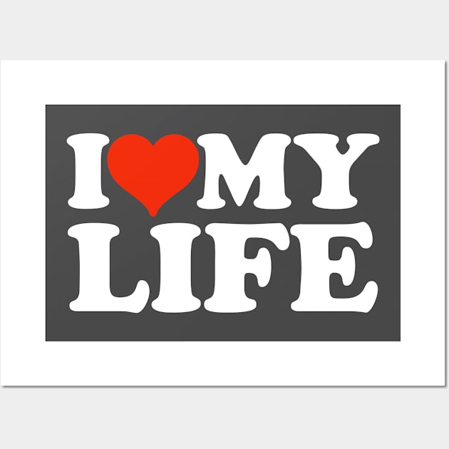 I love my life Wall Art by TShirtHook